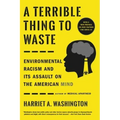 A Terrible Thing to Waste: Environmental Racism and Its Assault on the American Mind