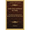 God's Grace and Power for Today: The Practical Experience of Being Filled with the Holy Spirit