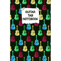 Guitar Tab Notebook: Designed By And For Guitar Players - Great For Composition, Songwriting and Live Performance