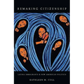 Remaking Citizenship: Latina Immigrants and New American Politics