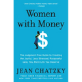 Women with Money: The Judgment-Free Guide to Creating the Joyful, Less Stressed, Purposeful (And, Yes, Rich) Life You Deserve