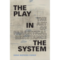 The Play in the System: The Art of Parasitical Resistance