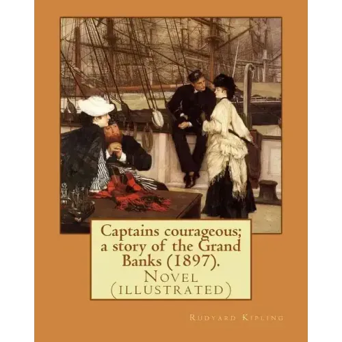 Captains courageous; a story of the Grand Banks (1897). By: Rudyard Kipling: Novel (illustrated)