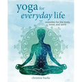 Yoga for Everyday Life: Remedies for the Body, Mind, and Spirit