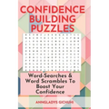 Confidence Building Puzzles: Word-Searches & Word Scrambles to Boost Your Confidence