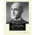 The influence of sea power upon history, 1660-1783. By: A. T. Mahan (Alfred Thayer Mahan (1840-1914)): The Influence of Sea Power Upon History: 1660-1