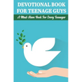 Devotional Book For Teenage Guys A Must-have Book For Every Teenager: Balance Your Life And Relationship