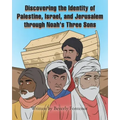 Discovering the Identity of Palestine, Israel, and Jerusalem through Noah's Three Sons