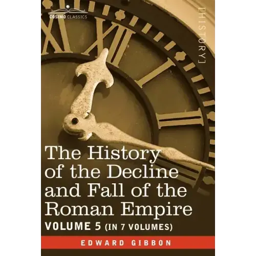 The History of the Decline and Fall of the Roman Empire, Vol. V