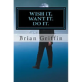 Wish it. Want it. Do it.