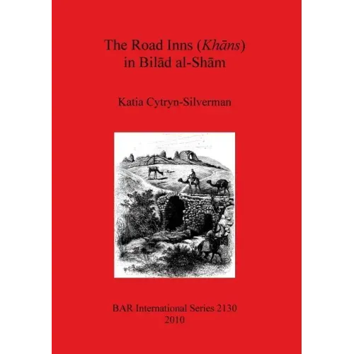 The Road Inns (Khans) in Bilad al-Sham
