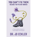 You Can't Fix Them--Because They're Not Broken: A Sustainability Guide for Tired Helpers and Healers