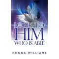 Look To Him Who Is Able