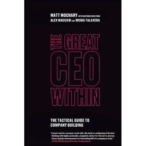 The Great CEO Within: The Tactical Guide to Company Building
