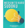 Medium To Hard Sudoku Puzzle Book For Adults 1: 250 Medium And 250 Hard Sudoku Puzzles. 4 Puzzles On Each Page, 9X9 Sudoku. This is our First Book In