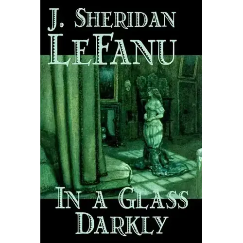 In a Glass Darkly by Joseph Sheridan Le Fanu, Fiction, Literary, Horror, Fantasy