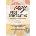 Easy Food Dehydrating and Safe Food Storage