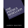 The Physics Rebellion: A New Paradigm to Solve the Fundamental Problems of Science