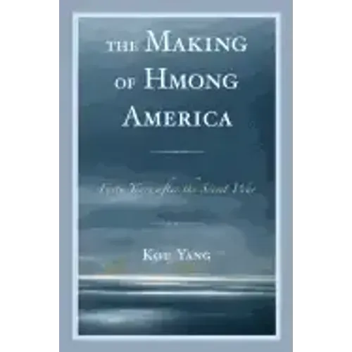 The Making of Hmong America: Forty Years after the Secret War