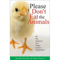 Please Don't Eat the Animals: All the Reasons You Need to Be a Vegetarian