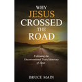 Why Jesus Crossed the Road: Following the Unconventional Travel Itinerary of Jesus