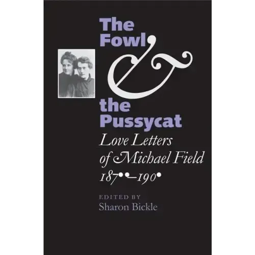 The Fowl and the Pussycat: Love Letters of Michael Field, 1876-1909