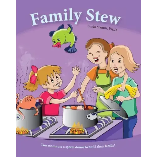 Family Stew: Two moms use a sperm donor to build their family!