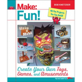 Make Fun!: Create Your Own Toys, Games, and Amusements