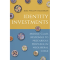 Identity Investments: Middle-Class Responses to Precarious Privilege in Neoliberal Chile