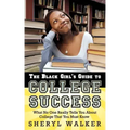 The Black Girl's Guide to College Success: What No One Really Tells You About College That You Must Know