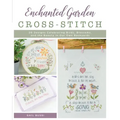 Enchanted Garden Cross-Stitch: 20 Designs Celebrating Birds, Blossoms, and the Beauty in Our Own Backyards