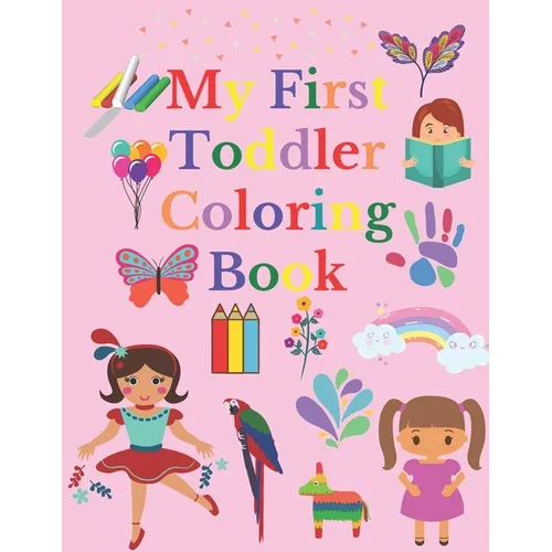 My First Toddler Coloring Book: Fun and Awesome Numbers, Letters, Shapes, Colors, and Animals, coloring activity book for girls 1-5, Easy Educational