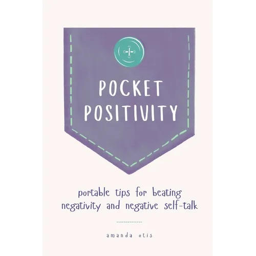 Pocket Positivity: Portable Tips for Beating Negativity and Negative Self-Talk