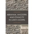 Abraham, Ancestry, and Ethnicity in Luke's Gospel: From These Stones