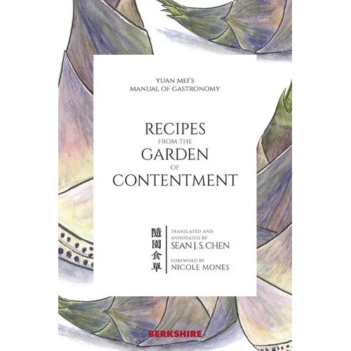 Recipes from the Garden of Contentment: Yuan Mei's Manual of Gastronomy