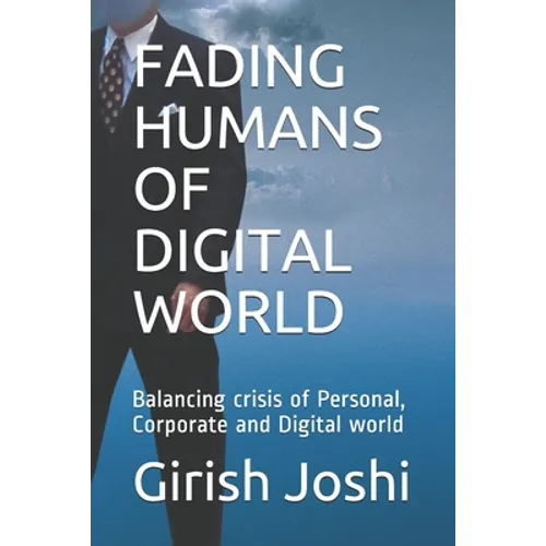 Fading Humans of Digital World: Balancing crisis of Personal, Corporate and Digital world