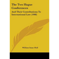 The Two Hague Conferences: And Their Contributions To International Law (1908)