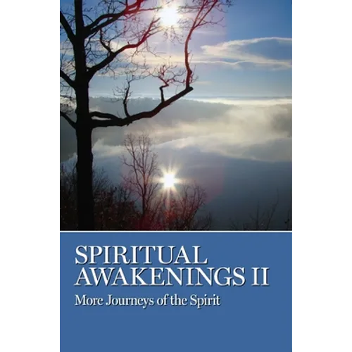 Spiritual Awakenings II: More Journeys of the Spirit