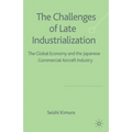The Challenge of Late Industrialization: The Global Economy and the Japanese Commercial Aircraft Industry
