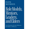 Role Models, Mentors. Leaders, and Elders: Our Potential to Be the Difference that Makes a Difference
