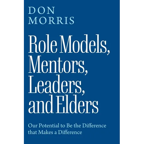 Role Models, Mentors. Leaders, and Elders: Our Potential to Be the Difference that Makes a Difference