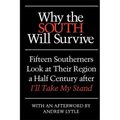 Why the South Will Survive: Fifteen Southerners Look at Their Region a Half Century After I'll Take My Stand