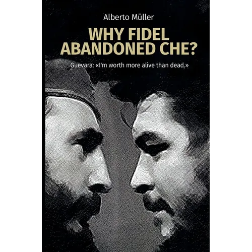 Why Fidel abandoned Che?