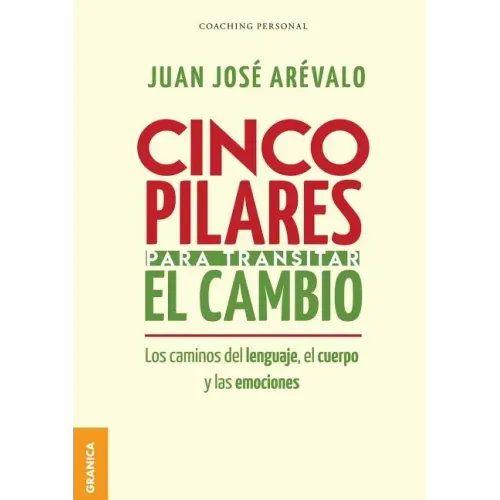 Cinco pilares para transitar el cambio: Los cambios del lenguaje, el cuerpo y las emociones