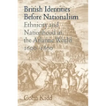 British Identities Before Nationalism: Ethnicity and Nationhood in the Atlantic World, 1600 1800