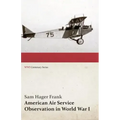 American Air Service Observation in World War I (WWI Centenary Series)