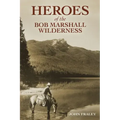 Heroes of the Bob Marshall Wilderness
