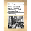 Hymns and Sacred Poems. Published by John Wesley, ... and Charles Wesley, ...