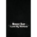 Workout Diary: I Love My Workout