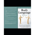 Body Language Mastery: The Complete Psychology Guide to Analyzing, Reading, and Influencing People Using Body Language and Psychological Persuasion